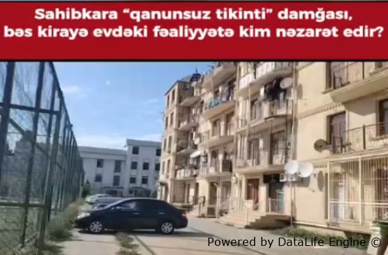 Sahibkara “qanunsuz tikinti” damğası, bəs kirayə evdəki fəaliyyətlə kim nəzarət edir?