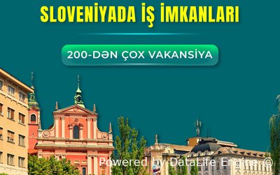 Sloveniyada işləyə bilərsiniz - Bu sahələr üzrə 200-dən çox vakansiya var